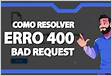 Como corrigir o erro 400 Bad Request